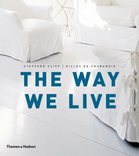 книга The Way We Live: Making Homes / Creating Lifestyles, автор: Stafford Cliff, Gilles de Chabaneix